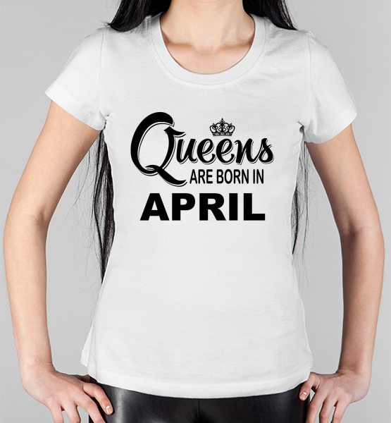 Женская футболка "Queens are born April"
