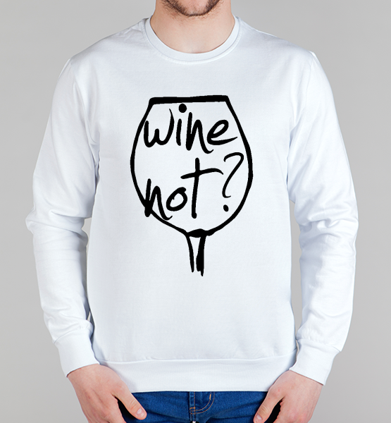 Свитшот "Wine not?"