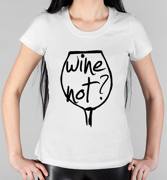 Женская футболка "Wine not?"